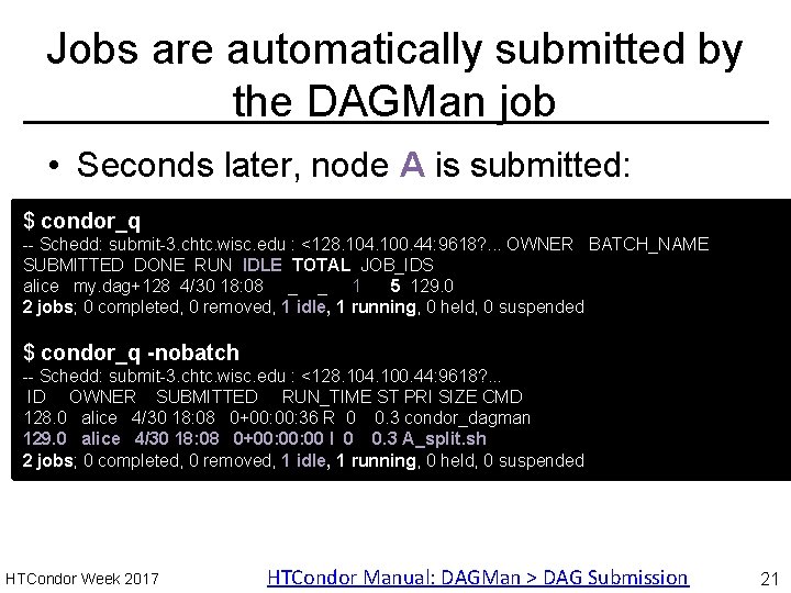 Jobs are automatically submitted by the DAGMan job • Seconds later, node A is
