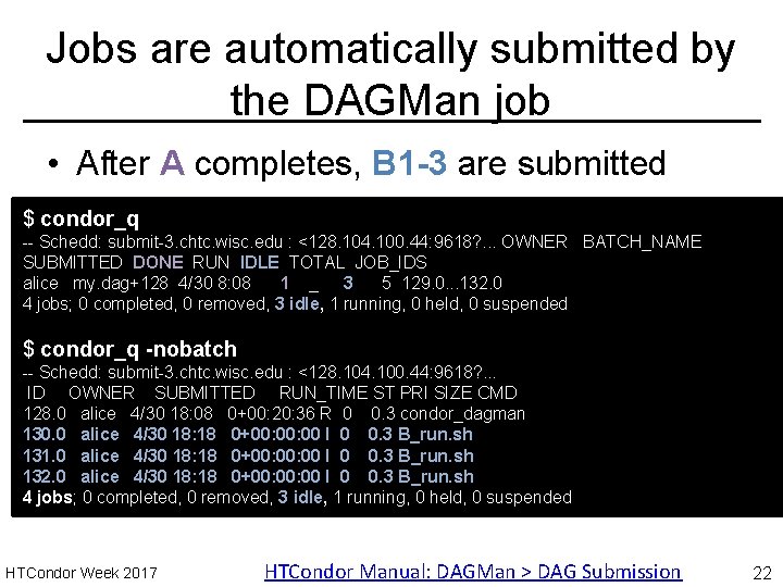 Jobs are automatically submitted by the DAGMan job • After A completes, B 1
