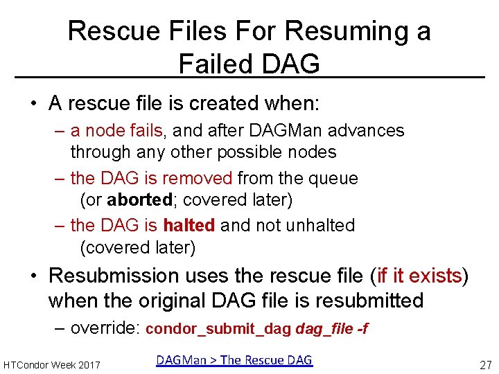 Rescue Files For Resuming a Failed DAG • A rescue file is created when: