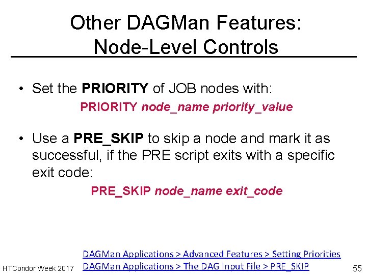 Other DAGMan Features: Node-Level Controls • Set the PRIORITY of JOB nodes with: PRIORITY