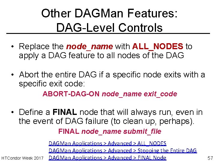 Other DAGMan Features: DAG-Level Controls • Replace the node_name with ALL_NODES to apply a
