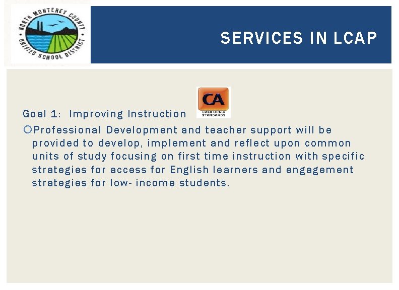 SERVICES IN LCAP Goal 1: Improving Instruction Professional Development and teacher support will be