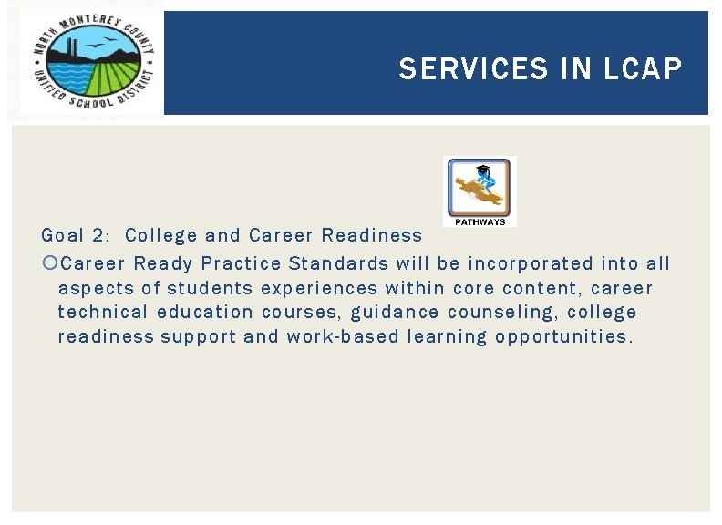 SERVICES IN LCAP Goal 2: College and Career Readiness Career Ready Practice Standards will