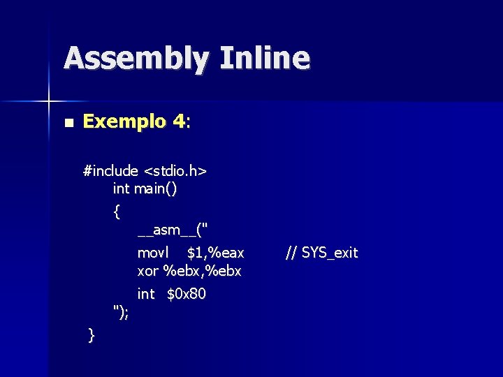Assembly Inline Exemplo 4: #include <stdio. h> int main() { __asm__(" movl $1, %eax