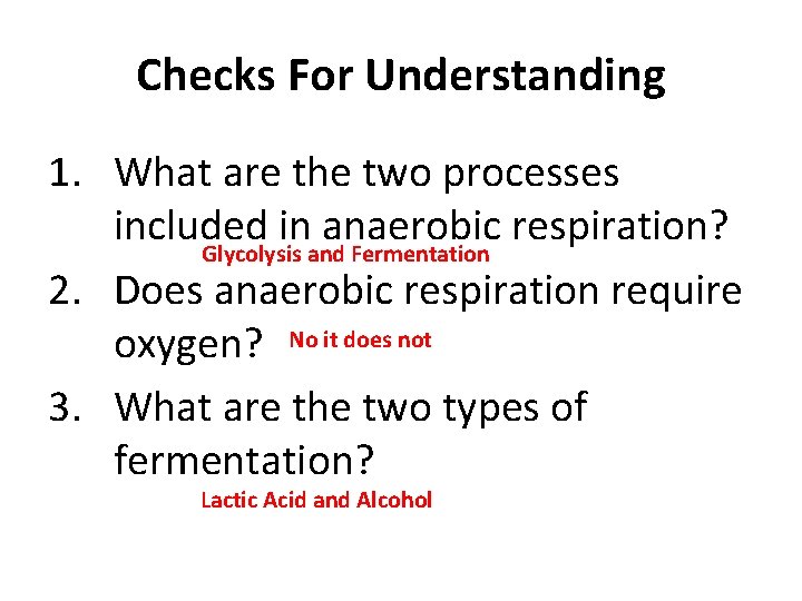 Checks For Understanding 1. What are the two processes included in anaerobic respiration? Glycolysis