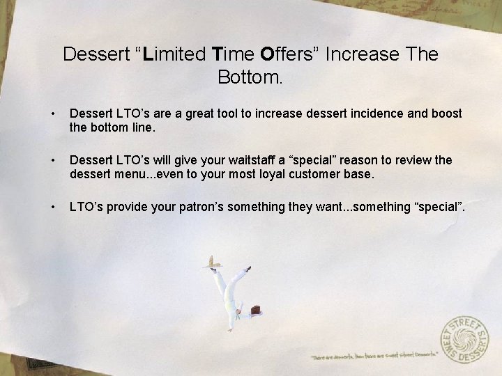 Dessert “Limited Time Offers” Increase The Bottom. • Dessert LTO’s are a great tool