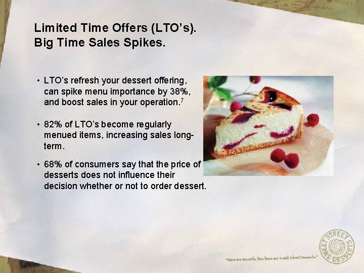 Limited Time Offers (LTO’s). Big Time Sales Spikes. • LTO’s refresh your dessert offering,