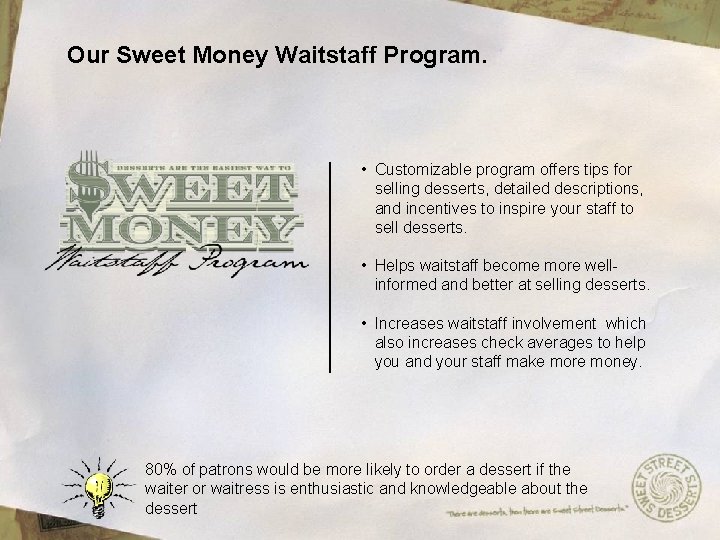Our Sweet Money Waitstaff Program. • Customizable program offers tips for selling desserts, detailed