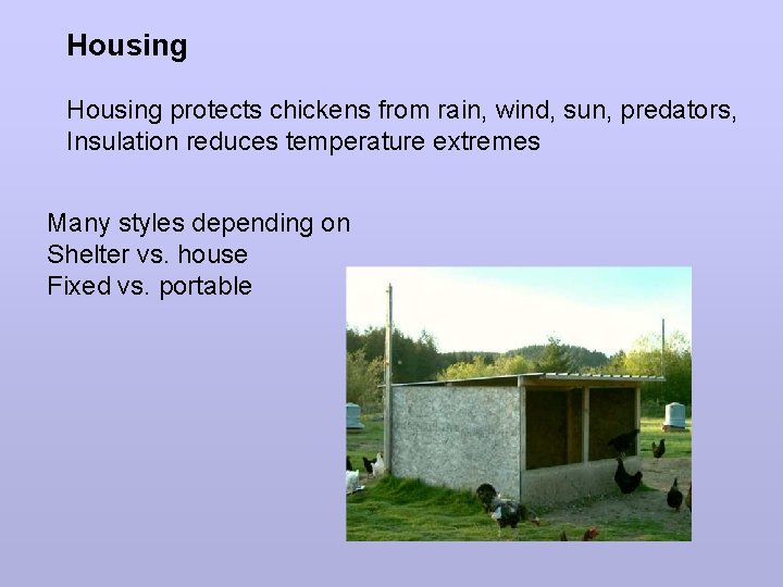 Housing protects chickens from rain, wind, sun, predators, Insulation reduces temperature extremes Many styles