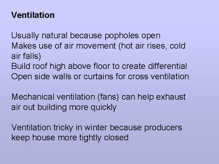 Ventilation Usually natural because popholes open Makes use of air movement (hot air rises,