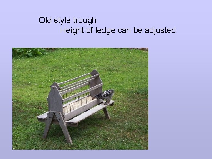 Old style trough Height of ledge can be adjusted 