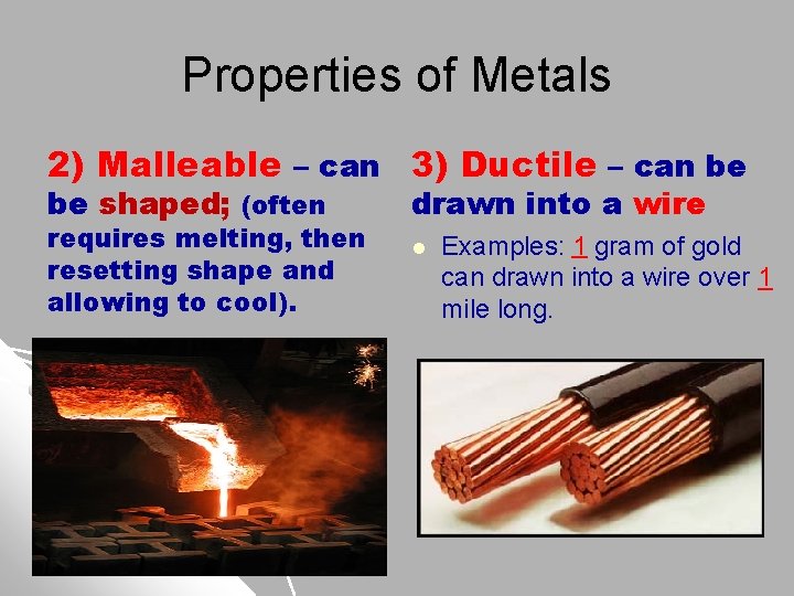 Properties of Metals 2) Malleable – can 3) Ductile – can be be shaped;