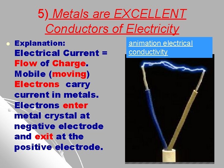 5) Metals are EXCELLENT Conductors of Electricity l Explanation: Electrical Current = Flow of