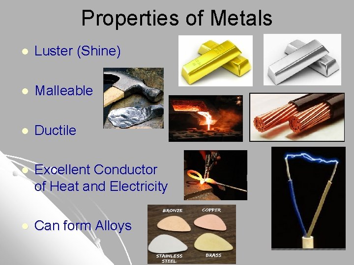Properties of Metals l Luster (Shine) l Malleable l Ductile l Excellent Conductor of