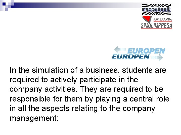 In the simulation of a business, students are required to actively participate in the