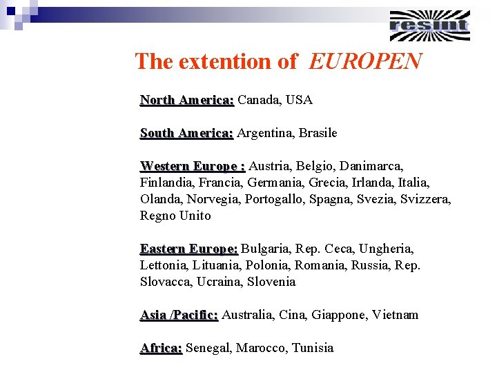 The extention of EUROPEN North America: Canada, USA South America: Argentina, Brasile Western Europe