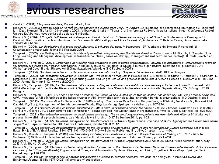 Previous researches n n n n n Gualdi D. (2001), L’impresa simulata, Paramond ed.
