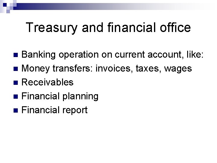 Treasury and financial office Banking operation on current account, like: n Money transfers: invoices,