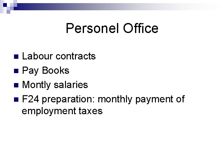 Personel Office Labour contracts n Pay Books n Montly salaries n F 24 preparation:
