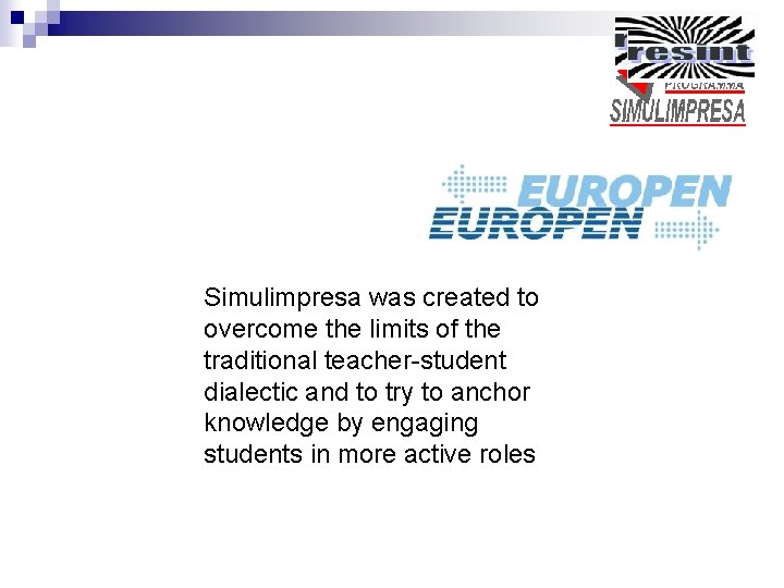 Simulimpresa was created to overcome the limits of the traditional teacher-student dialectic and to