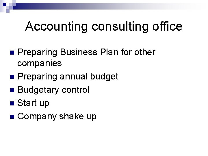 Accounting consulting office Preparing Business Plan for other companies n Preparing annual budget n