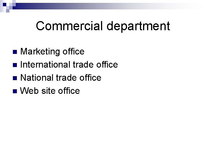 Commercial department Marketing office n International trade office n National trade office n Web