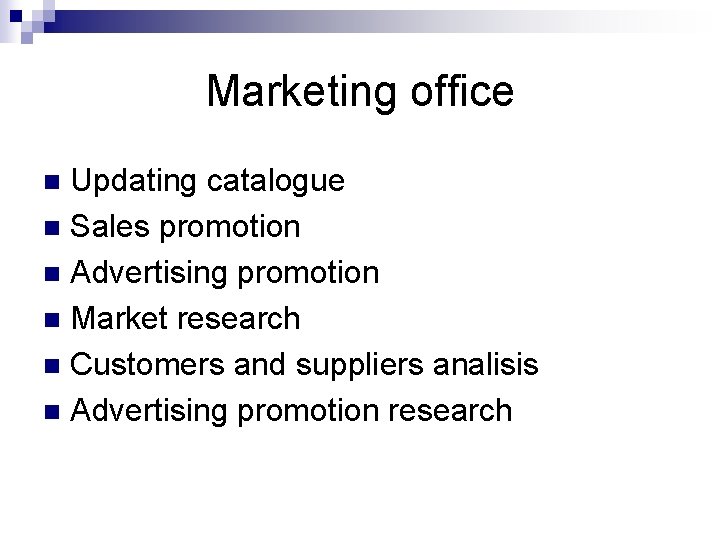 Marketing office Updating catalogue n Sales promotion n Advertising promotion n Market research n