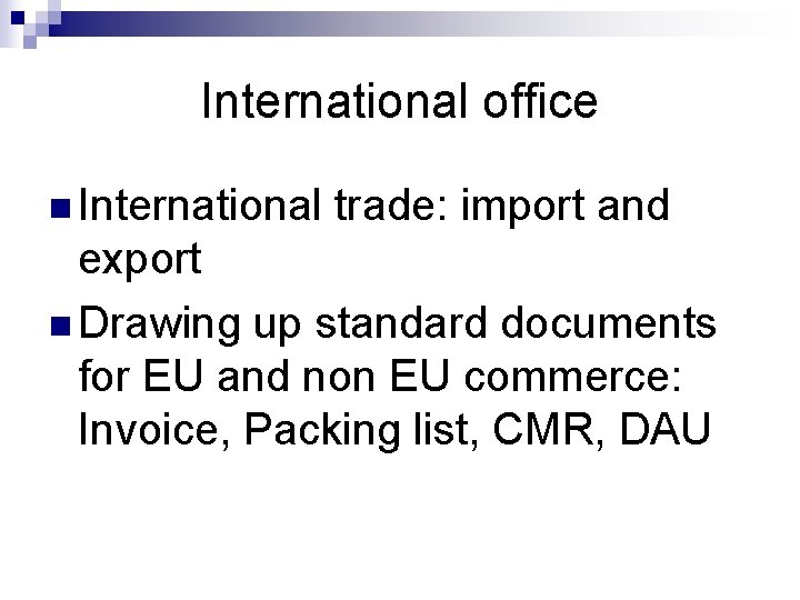 International office n International trade: import and export n Drawing up standard documents for