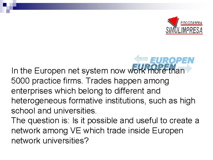 In the Europen net system now work more than 5000 practice firms. Trades happen