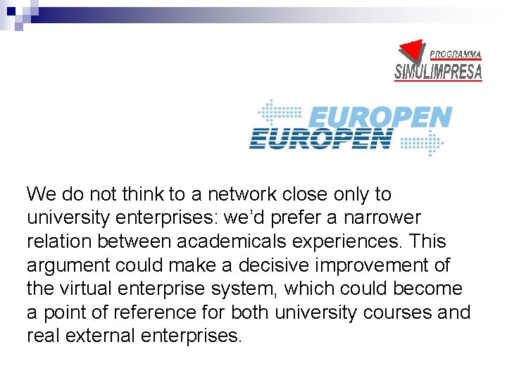 We do not think to a network close only to university enterprises: we’d prefer