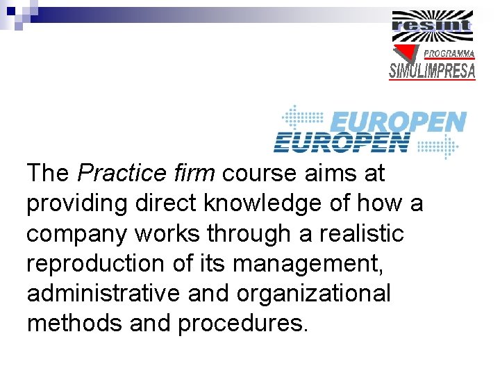 The Practice firm course aims at providing direct knowledge of how a company works