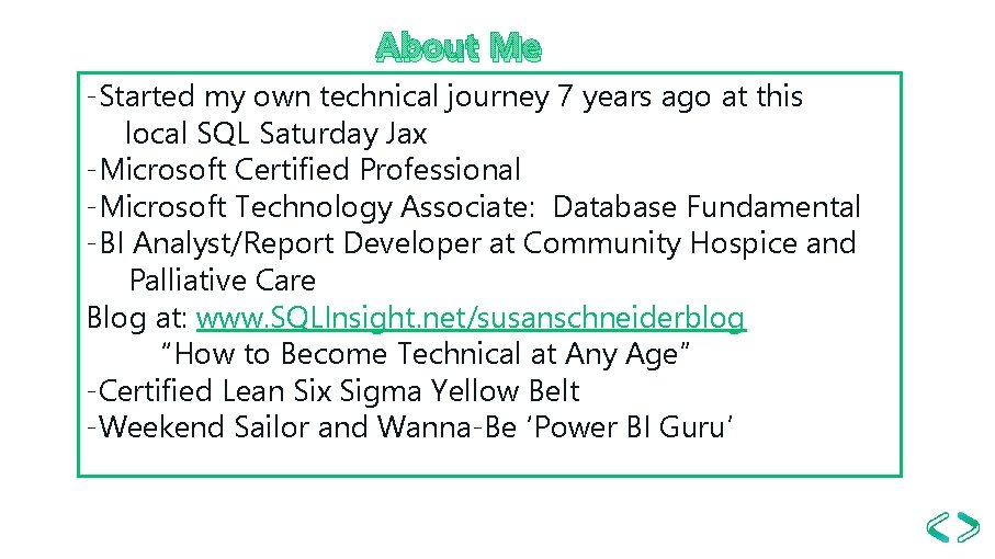 About Me -Started my own technical journey 7 years ago at this local SQL