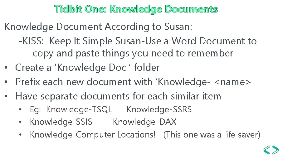 Tidbit One: Knowledge Documents Knowledge Document According to Susan: -KISS: Keep It Simple Susan-Use