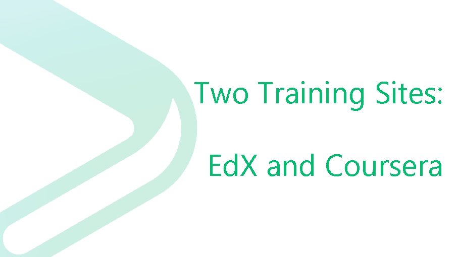 Two Training Sites: Ed. X and Coursera 