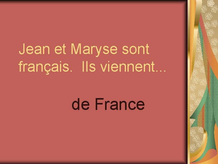 Jean et Maryse sont français. Ils viennent. . . de France 