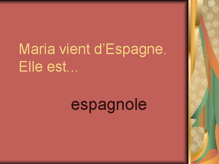 Maria vient d’Espagne. Elle est. . . espagnole 