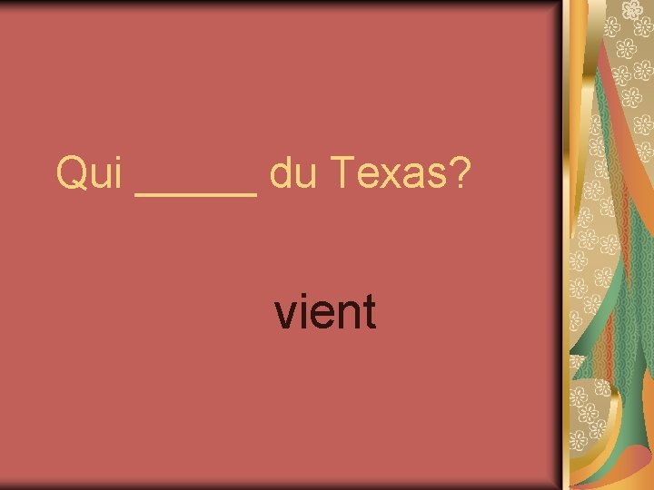 Qui _____ du Texas? vient 