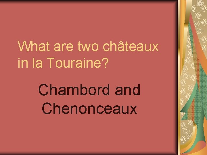 What are two châteaux in la Touraine? Chambord and Chenonceaux 