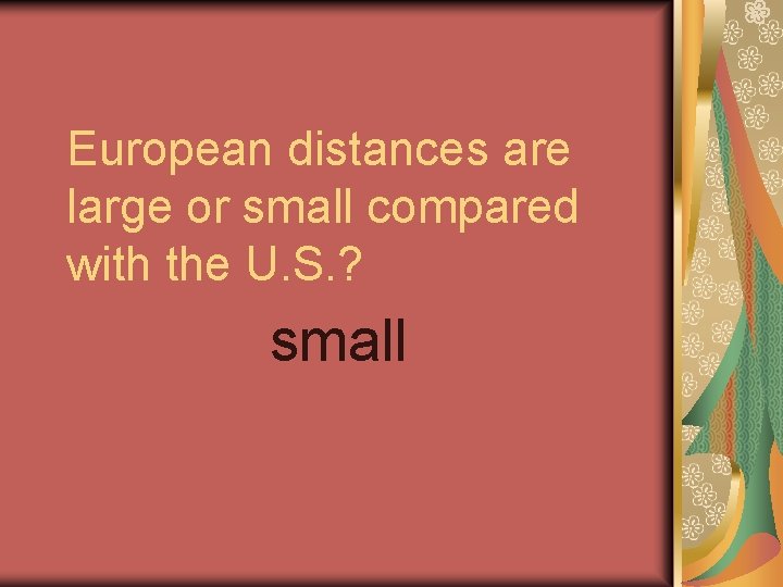 European distances are large or small compared with the U. S. ? small 