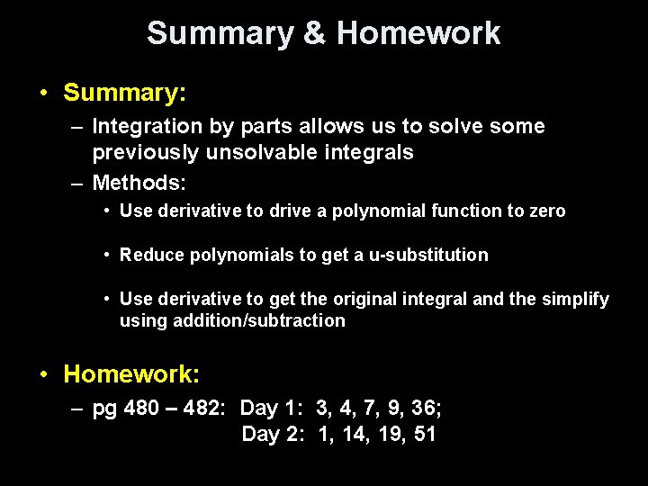 Summary & Homework • Summary: – Integration by parts allows us to solve some