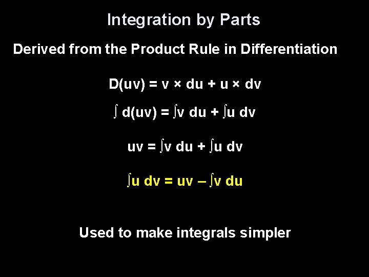 Integration by Parts Derived from the Product Rule in Differentiation D(uv) = v ×