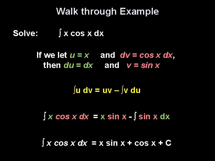 Walk through Example Solve: x cos x dx If we let u = x