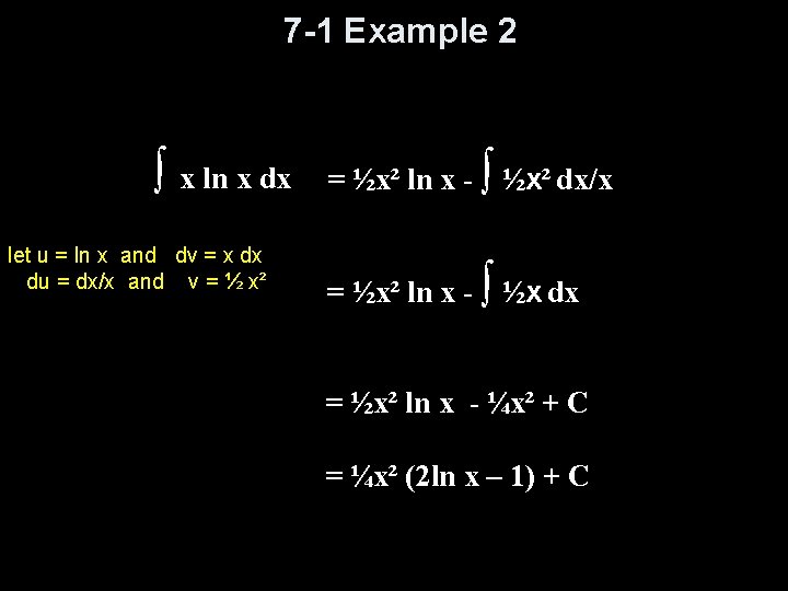 7 -1 Example 2 ∫ x ln x dx let u = ln x