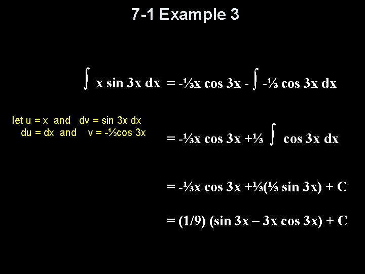 7 -1 Example 3 ∫ x sin 3 x dx = -⅓x cos 3