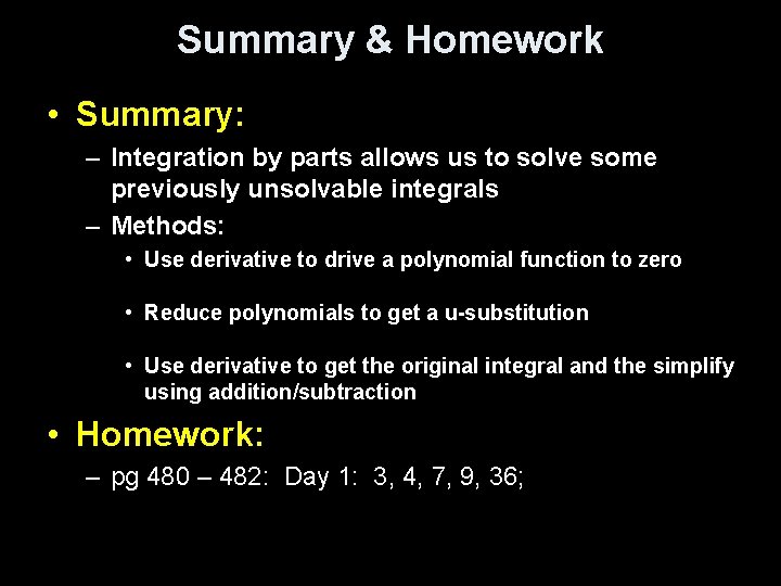 Summary & Homework • Summary: – Integration by parts allows us to solve some