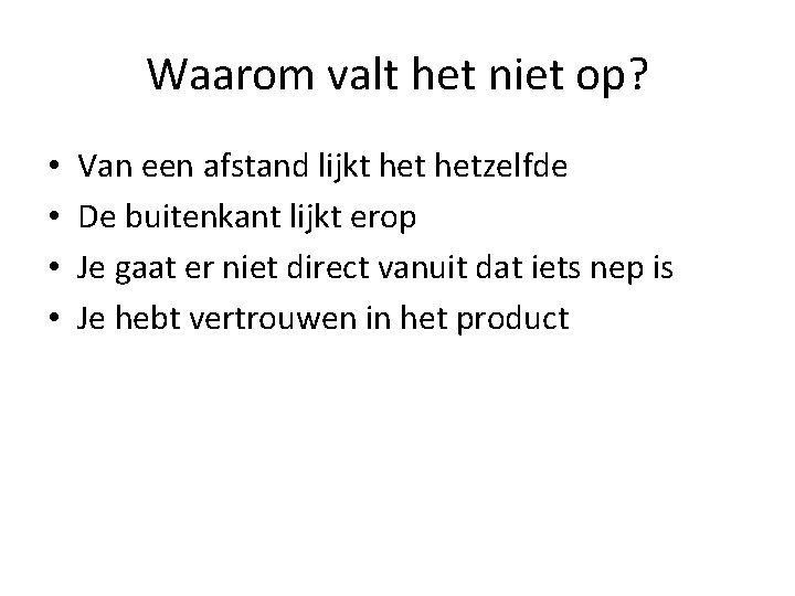 Waarom valt het niet op? • • Van een afstand lijkt hetzelfde De buitenkant
