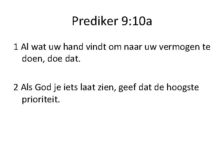 Prediker 9: 10 a 1 Al wat uw hand vindt om naar uw vermogen