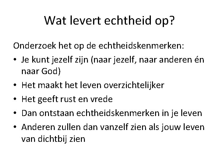 Wat levert echtheid op? Onderzoek het op de echtheidskenmerken: • Je kunt jezelf zijn