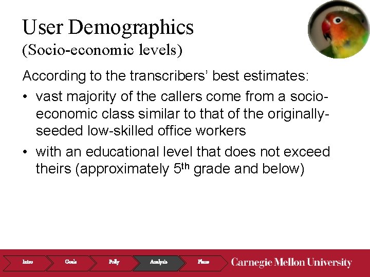 User Demographics (Socio-economic levels) According to the transcribers’ best estimates: • vast majority of