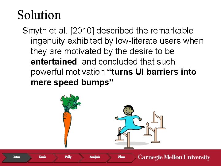 Solution Smyth et al. [2010] described the remarkable ingenuity exhibited by low-literate users when
